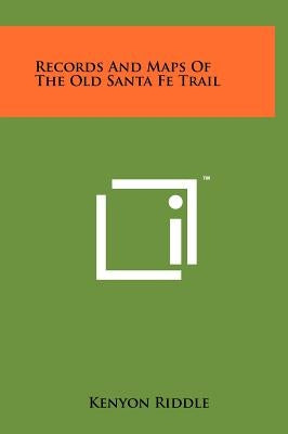 Records And Maps Of The Old Santa Fe Trail by Riddle, Kenyon
