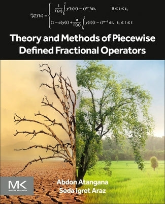 Theory and Methods of Piecewise Defined Fractional Operators by Atangana, Abdon