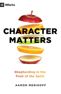 Character Matters: Shepherding in the Fruit of the Spirit by Menikoff, Aaron