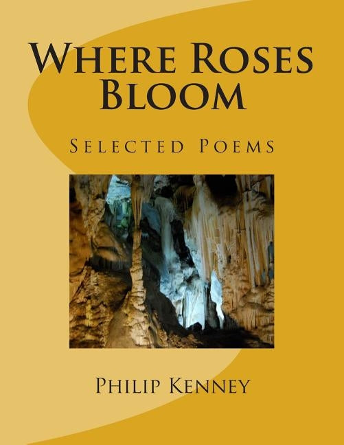 Where Roses Bloom: Selected Poems: 1997-2005 by Kenney, Philip