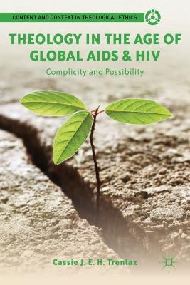 Theology in the Age of Global AIDS & HIV: Complicity and Possibility by Trentaz, C.