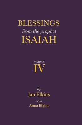 Blessings from the Prophet Isaiah: Volume IV by Elkins, Anna