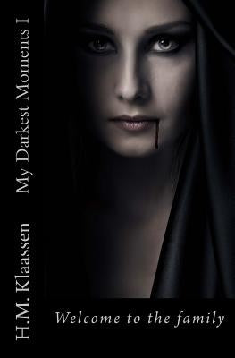 My Darkest Moments I: Welcome to the Family by Klaassen, H. M.