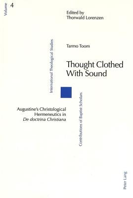Thought Clothed with Sound: Augustine's Christological Hermeneutics in de Doctrina Christiana by Lorenzen, Thorwald