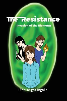 The Resistance: Invasion of the Elements by Nightingale, Ilsa