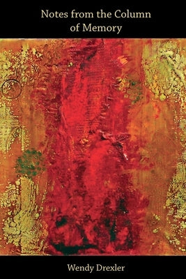Notes from the Column of Memory by Drexler, Wendy