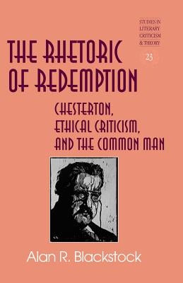 The Rhetoric of Redemption: The Literary Criticism of G.K. Chesterton by Blackstock, Alan R.
