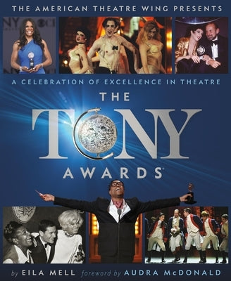 The Tony Awards: A Celebration of Excellence in Theatre by Mell, Eila