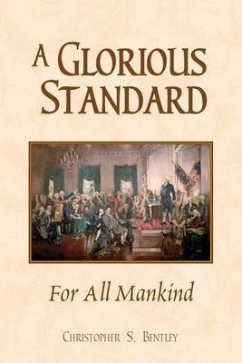 A Glorious Standard for All Mankind by Bentley, Christopher S.