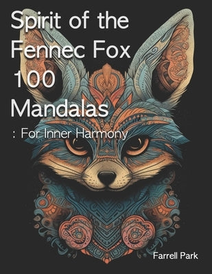Spirit of the Fennec Fox 100 Mandalas: For Inner Harmony by Park, Farrell