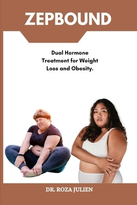 Zepbound: Dual Hormone Treatment for Weight Loss and Obesity. by Julien, Roza