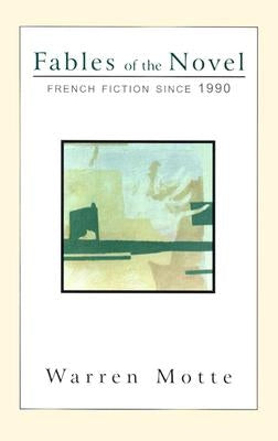 Fables of the Novel: French Fiction Since 1990 by Motte, Warren