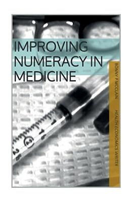 Improving Numeracy in Medicine (black and white version): black & white version by McClain, Bonny Patricia