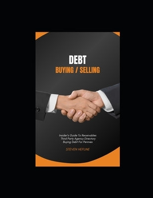 DEBT Buying / Selling: DEBT BUYER ROADMAP Insider's Guide To Buying Debt For Pennies On The Dollar includes Webinar + $3,000 Face Value Debt by Hefline, Steven