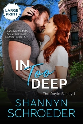 In Too Deep (Large Print): A Grumpy-Sunshine Chicago Irish Family Steamy Contemporary Romance by Schroeder, Shannyn