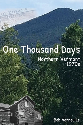 One Thousand Days: Northern Vermont, 1970s by Verneuille, Bob