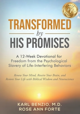Transformed by His Promises: A 12-Week Devotional for Freedom from the Psychological Slavery of Life-Interfering Behaviors by Benzio, Karl