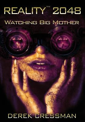 Reality(TM) 2048: Watching Big Mother by Cressman, Derek