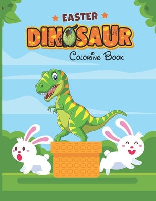 Easter Dinosaur Coloring Book: Colouring Book for Kids with Fun, Easy and Relaxing Designs of Dinosaurs, Bunnies, Eggs and More by Macdon, Tony Mathias