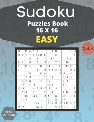 Sudoku easy Puzzles 16 X 16 - volume 4: 100 easy Sudoku 16 X 16 Puzzles book for adults with Solutions - Large Print - One Puzzle Per Page (Volume 4) by Edition, Houss