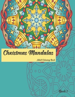 Christmas Mandalas Book 1: Adult Coloring Book by Cottage Garden Publishing