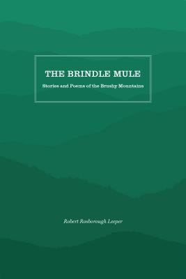 The Brindle Mule: Stories and Poems of the Brushy Mountains by Leeper, Robert Rosborough