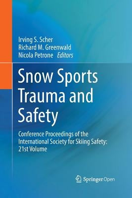 Snow Sports Trauma and Safety: Conference Proceedings of the International Society for Skiing Safety: 21st Volume by Scher, Irving S.