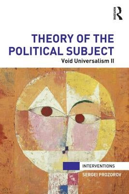 Theory of the Political Subject: Void Universalism II by Prozorov, Sergei