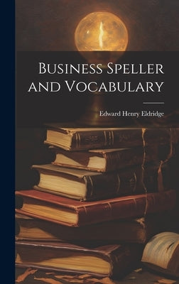 Business Speller and Vocabulary by Eldridge, Edward Henry