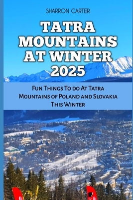 Tatra Mountains at Winter 2025: Fun Things To do At Tatra Mountains of Poland and Slovakia This Winter by Carter, Sharron