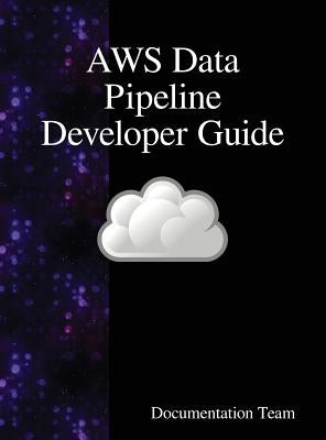AWS Data Pipeline Developer Guide by Team, Documentation