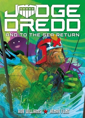 Judge Dredd: And to the Sea Return by Williams, Rob