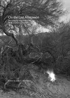 On the Last Afternoon: Disrupted Ecologies and the Work of Joyce Campbell by Welchman, John C.