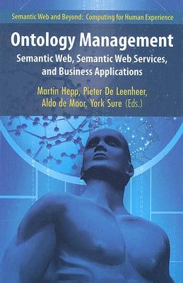 Ontology Management: Semantic Web, Semantic Web Services, and Business Applications by Hepp, Martin