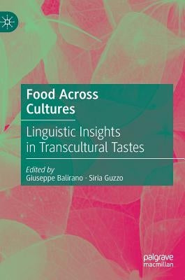 Food Across Cultures: Linguistic Insights in Transcultural Tastes by Balirano, Giuseppe