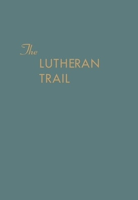 The Lutheran Trail by Schwartzkopf, Louis J.