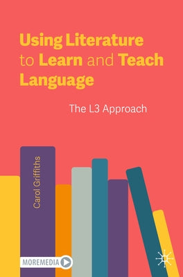 Using Literature to Learn and Teach Language: The L3 Approach by Griffiths, Carol