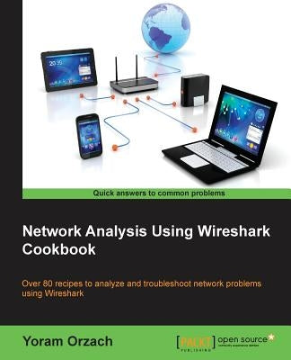 Network Analysis Using Wireshark Cookbook by Orzach, Yoram