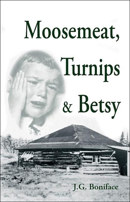 Moosemeat, Turnips and Betsy by Boniface, J. G.