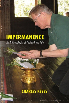 Impermanence: An Anthropologist of Thailand and Asia by Keyes, Charles F.
