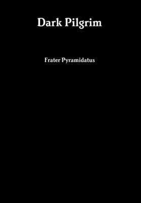 Dark Pilgrim by Pyramidatus, Frater