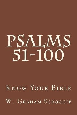 Psalms 51-100: A Comprehensive Analysis of the Psalms by Scroggie, W. Graham