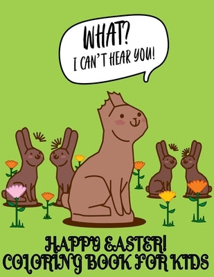 What? I Can't Hear You! Easter Coloring Book For Kids: An Easter Coloring Book For Kids Of All Ages by Books, Free Spirit