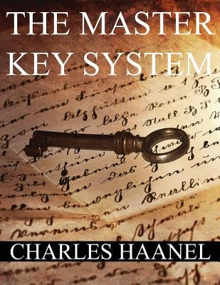 The MasterKey System: In Twenty-Four Parts with Questionnaire and Glossary by Haanel, Charles Francis