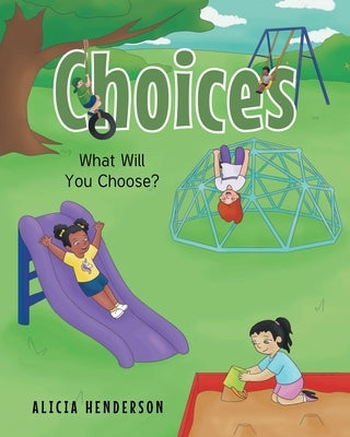 Choices: What Will You Choose? by Henderson, Alicia