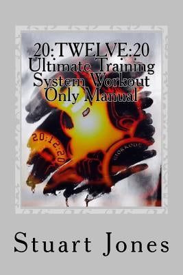 20: TWELVE:20 Ultimate Training System Workout Only Manual by Jones, Stuart