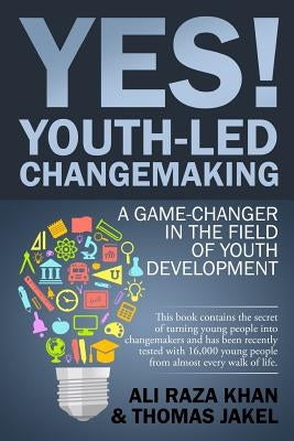 YES! Youth-led Changemaking: A Game-Changer in the Field of Youth Development by Jakel, Thomas