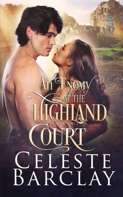 An Enemy at the Highland Court by Barclay, Celeste