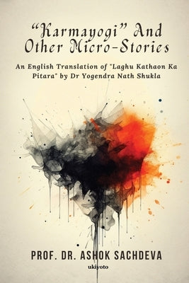 "Karmayogi" and other Micro-Stories by Prof Dr Ashok Sachdeva