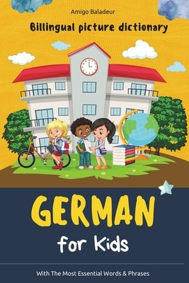 German for Kids: Billingual Picture Dictionary - With the Most Essential Words and Phrases by Amigo Baladeur